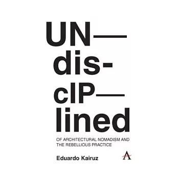 Undisciplined: Of Architectural Nomadism and the Rebellious Practice