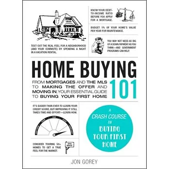 Home Buying 101: From Mortgages and the MLS to Making the Offer and Moving In, Your Essential Guide to Buying Your First Home