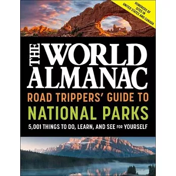 The World Almanac Road Trippers’’ Guide to National Parks: 5,001 Things to Do, Learn, and See for Yourself