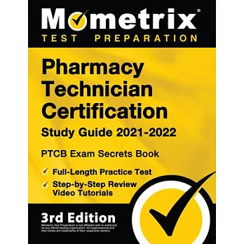 Pharmacy Technician Certification Study Guide 2021-2022 - PTCB Exam Secrets Book, Full-Length Practice Test, Step-by-Step Review Video Tutorials: [3rd