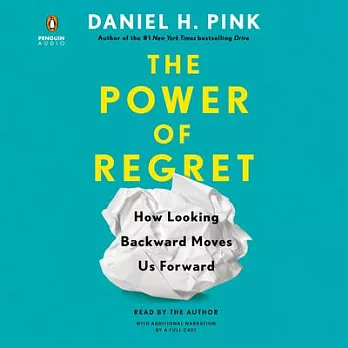 The Power of Regret: How Looking Backward Moves Us Forward