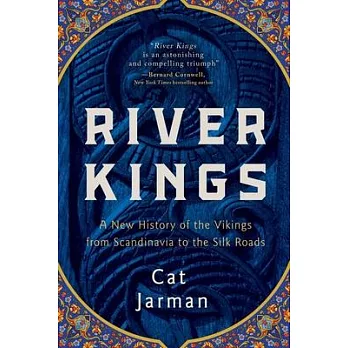 River Kings: A New History of the Vikings from Scandinavia to the Silk Road