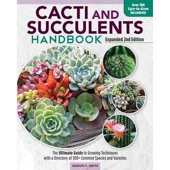 Cacti and Succulent Handbook, Expanded 2nd Edition: Basic Growing Techniques and a Directory of More Than 140 Common Species and Varieties