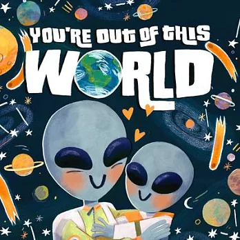 You’re Out of This World