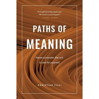 Paths of Meaning: Never Surrender the Will to See for Yourself.