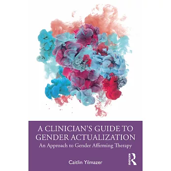 A Clinician’’s Guide to Gender Actualization: An Approach to Gender Affirming Therapy