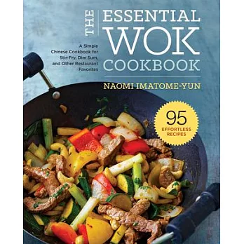 The Essential Wok Cookbook: A Simple Chinese Cookbook for Stir-Fry, Dim Sum, and Other Restaurant Favorites