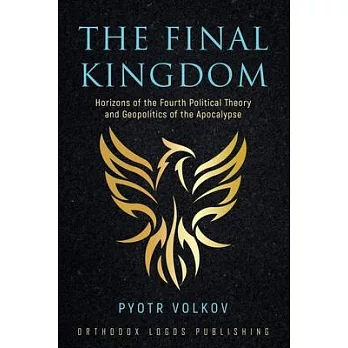 The Final Kingdom: Horizons of the Fourth Political Theory and Geopolitics of the Apocalypse