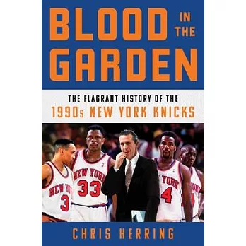 Blood in the Garden: The Flagrant History of the 1990s New York Knicks