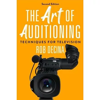 The Art of Auditioning, Second Edition: Techniques for Television