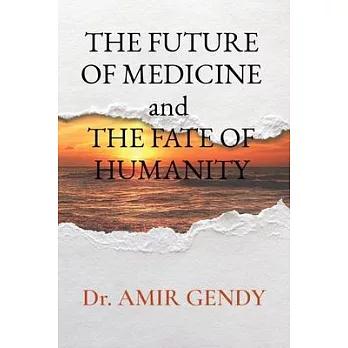 THE FUTURE OF MEDICINE and THE FATE OF HUMANITY