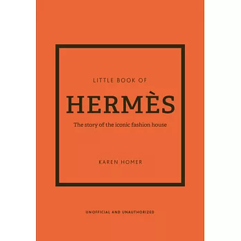 Little Book of Hermes : The Story of the Iconic Fashion House. /