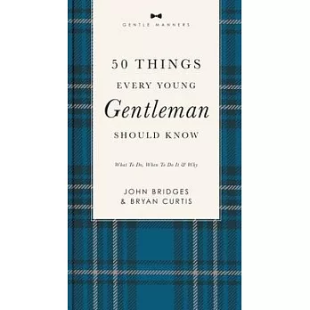 50 Things Every Young Gentleman Should Know Revised and Expanded: What to Do, When to Do It, and Why