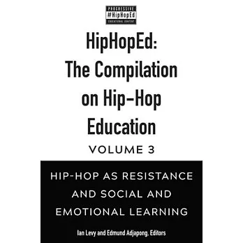 Hiphoped: The Compilation on Hip-Hop Education: Volume 3: Hip-Hop as Resistance and Social and Emotional Learning