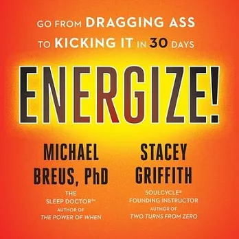 Energize!: Go from Dragging Ass to Kicking It in 30 Days