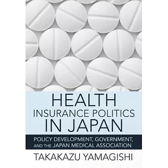 Health Insurance Politics in Japan: Policy Development, Government, and the Japan Medical Association