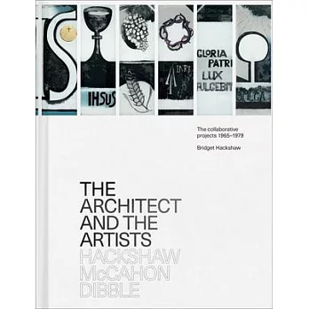 The architect and the artists : Hackshaw, McCahon, Dibble : the collaborative projects 1965-1979