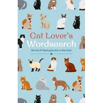 Cat Lover’’s Wordsearch: More Than 100 Themed Puzzles about Our Feline Friends