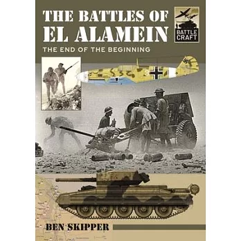 The Battles of El Alamein: The End of the Beginning