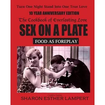 博客來-Sex on a Plate: Cookbook of Everlasting Love: Food as Foreplay - 10