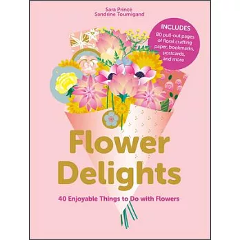 Flower Delights: 40 Enjoyable Things to Do with Flowers