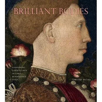 Brilliant Bodies: Fashioning Courtly Men in Early Renaissance Italy