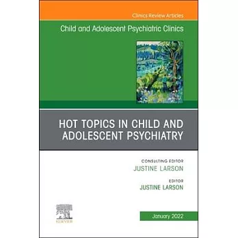 Hot Topics in Child and Adolescent Psychiatry, an Issue of Childand Adolescent Psychiatric Clinics of North America, 31