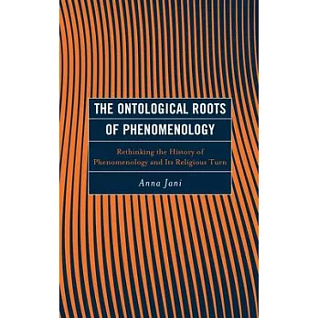 The Ontological Roots of Phenomenology: Rethinking the History of Phenomenology and Its Religious Turn
