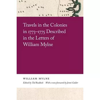 Travels in the Colonies in 1773-1775 Described in the Letters of William Mylne