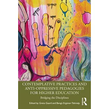 Contemplative Practices and Anti-Oppressive Pedagogies for Higher Education: Bridging the Disciplines