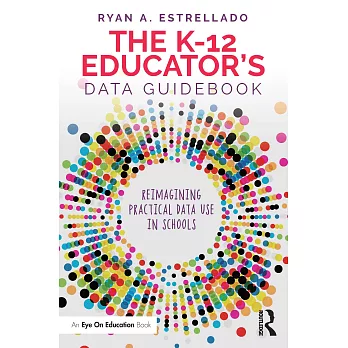 The K-12 Educator’’s Data Guidebook: Reimagining Practical Data Use in Schools