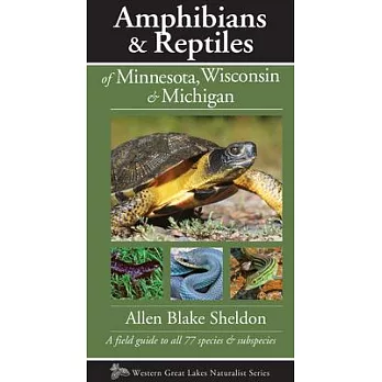 Amphibians & Reptiles of Minnesota, Wisconsin & Michigan: A Field Guide to All 77 Species & Subspecies