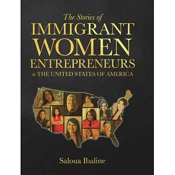 The Stories of Immigrant Women Entrepreneurs in the United States of America.