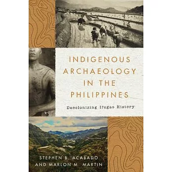 Indigenous Archaeology in the Philippines: Decolonizing Ifugao History