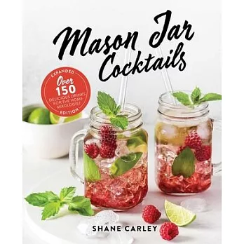 The Mason Jar Cocktail Companion, Expanded Edition: Over 150 Delicious Drinks for the Home Mixologist