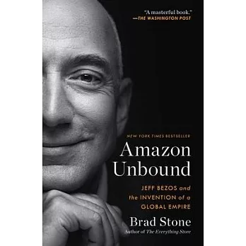 Amazon unbound : Jeff Bezos and the invention of a global empire /