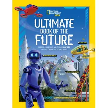 Ultimate Book of the Future: Incredible, Ingenious, and Totally Real Tech That Will Change Life as You Know It