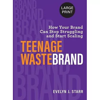 Teenage Wastebrand: How Your Brand Can Stop Struggling and Start Scaling