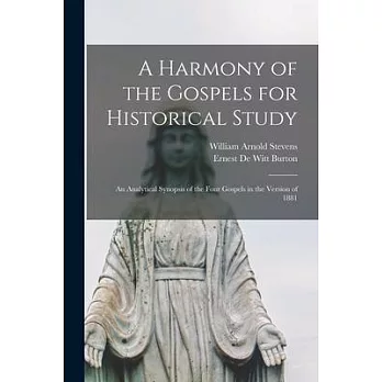 A Harmony of the Gospels for Historical Study: an Analytical Synopsis of the Four Gospels in the Version of 1881