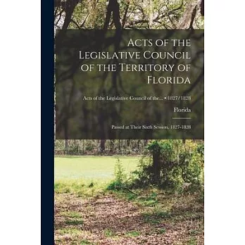 Acts of the Legislative Council of the Territory of Florida: Passed at Their Sixth Session, 1827-1828; 1827/1828