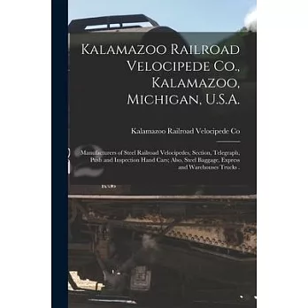 Kalamazoo Railroad Velocipede Co., Kalamazoo, Michigan, U.S.A. [microform]: Manufacturers of Steel Railroad Velocipedes, Section, Telegraph, Push and
