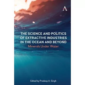 The Science and Politics of Extractive Industries in the Ocean and Beyond: Minerals Under Water