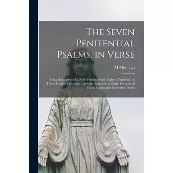 The Seven Penitential Psalms, in Verse: Being Specimens of a New Version of the Psalter; Fitted to the Tunes Used in Churches; With an Appendix of Ear