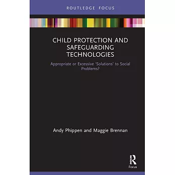 Child Protection and Safeguarding Technologies: Appropriate or Excessive ’’Solutions’’ to Social Problems?