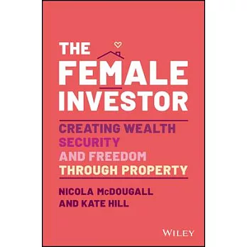 The Female Investor: Creating Wealth, Security, and Freedom Through Property