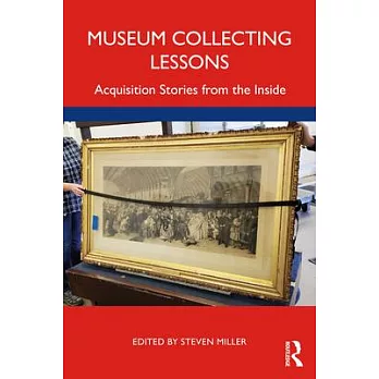 Museum Collecting Lessons: Acquisition Stories from the Inside