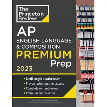 Princeton Review AP English Language & Composition Premium Prep, 2023: 8 Practice Tests + Complete Content Review + Strategies & Techniques