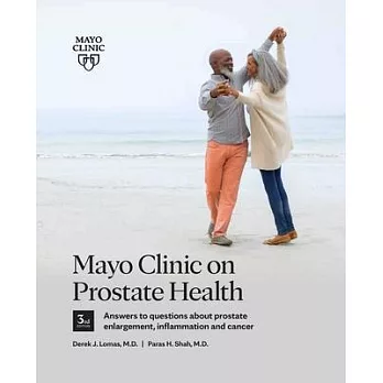 Mayo Clinic on Prostate Health, 3rd Edition: Answers to Questions about Prostate Enlargement, Inflammation and Cancer