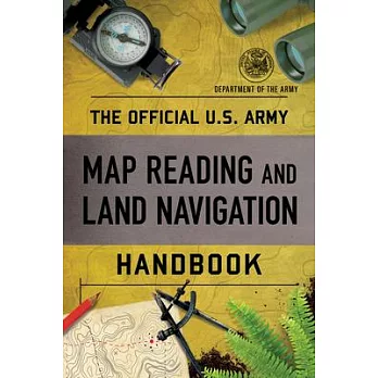 The Official U.S. Army Map Reading and Land Navigation Handbook