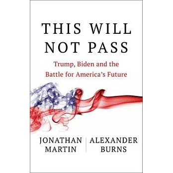 This Will Not Pass: Trump, Biden, and the Battle for America’s Future